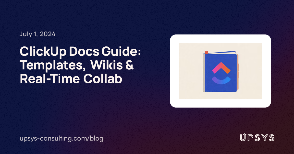 ClickUp Docs Guide: Templates, Wikis & Real-Time Collab | UpSys Consulting