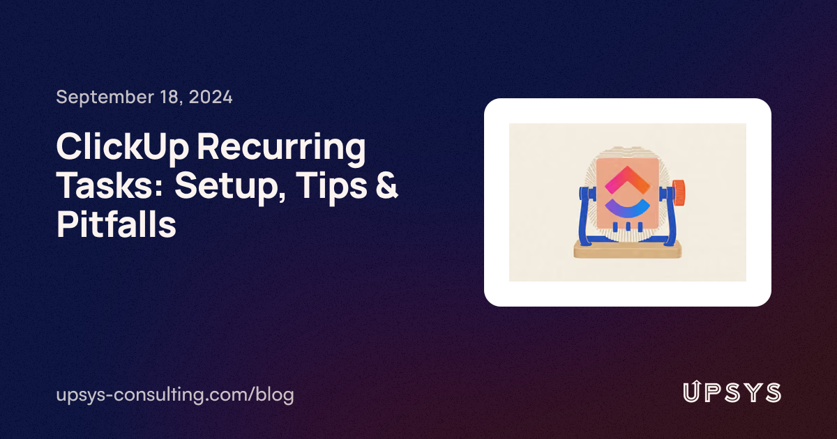 ClickUp Recurring Tasks: Setup, Tips & Pitfalls | UpSys Consulting